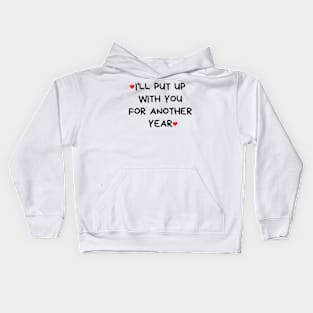 I'll Put Up With You For Another Year. Funny Valentines Day Quote. Kids Hoodie